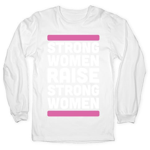 Strong Women Raise Strong Women Longsleeve Tee